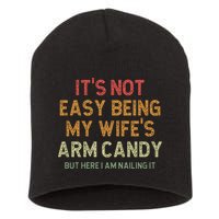 It's Not Easy Being My Wife's Arm Candy Short Acrylic Beanie