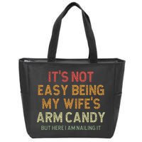 It's Not Easy Being My Wife's Arm Candy Zip Tote Bag