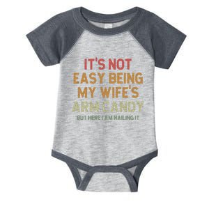 It's Not Easy Being My Wife's Arm Candy Infant Baby Jersey Bodysuit