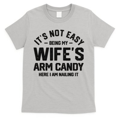 It's Not Easy Being My Wife's Arm Candy Humor Husbands T-Shirt