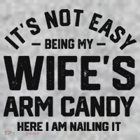 It's Not Easy Being My Wife's Arm Candy Humor Husbands T-Shirt