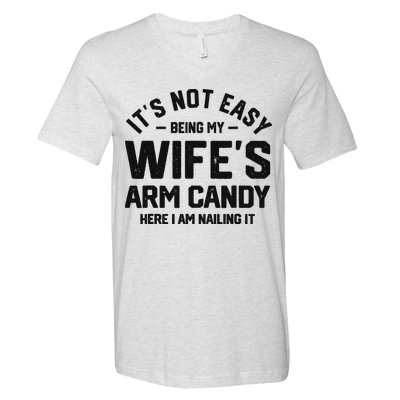 It's Not Easy Being My Wife's Arm Candy Humor Husbands V-Neck T-Shirt