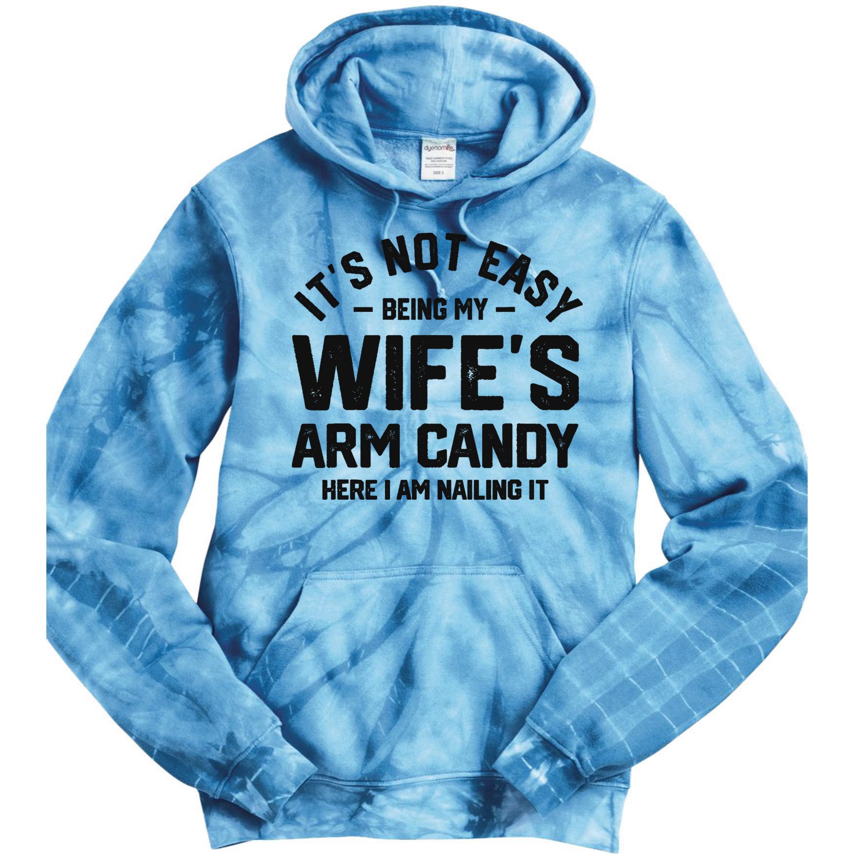It's Not Easy Being My Wife's Arm Candy Humor Husbands Tie Dye Hoodie