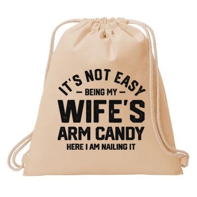 It's Not Easy Being My Wife's Arm Candy Humor Husbands Drawstring Bag