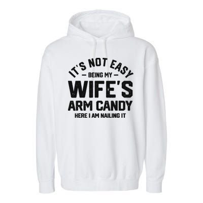 It's Not Easy Being My Wife's Arm Candy Humor Husbands Garment-Dyed Fleece Hoodie