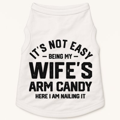 It's Not Easy Being My Wife's Arm Candy Humor Husbands Doggie Tank