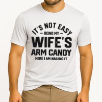 It's Not Easy Being My Wife's Arm Candy Humor Husbands Cooling Performance Crew T-Shirt