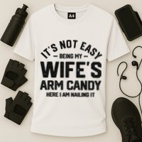 It's Not Easy Being My Wife's Arm Candy Humor Husbands Cooling Performance Crew T-Shirt