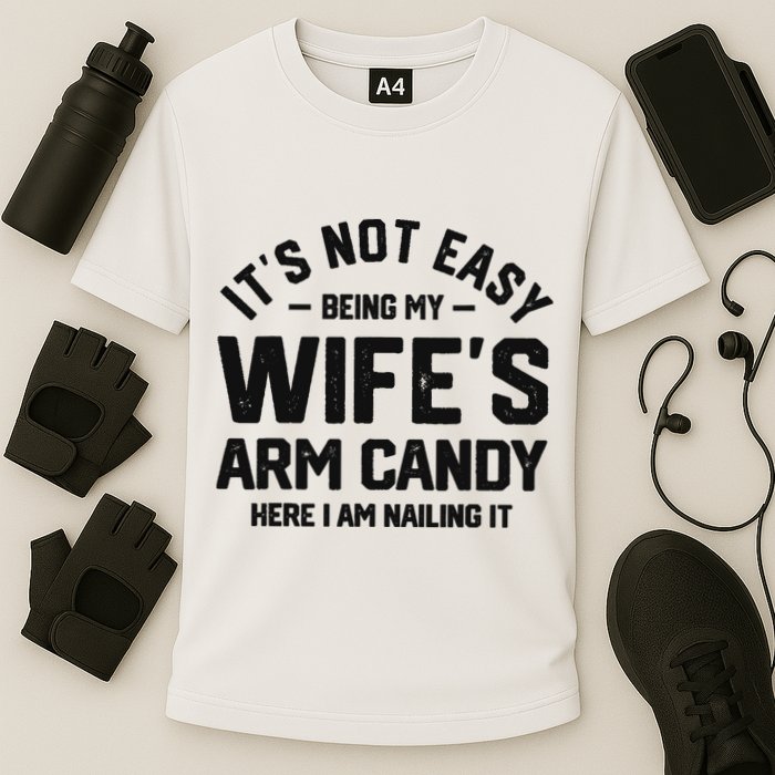 It's Not Easy Being My Wife's Arm Candy Humor Husbands Cooling Performance Crew T-Shirt