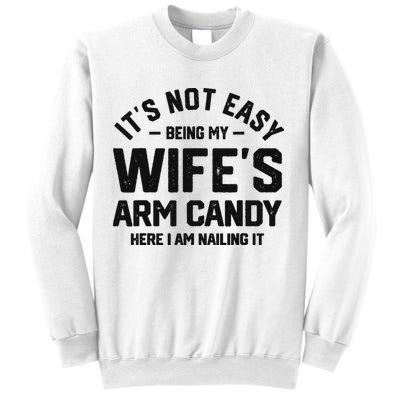 It's Not Easy Being My Wife's Arm Candy Humor Husbands Sweatshirt