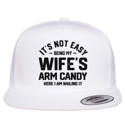 It's Not Easy Being My Wife's Arm Candy Humor Husbands Flatbill Hat