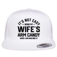 It's Not Easy Being My Wife's Arm Candy Humor Husbands Flat Bill Trucker Hat