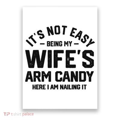 It's Not Easy Being My Wife's Arm Candy Humor Husbands Poster
