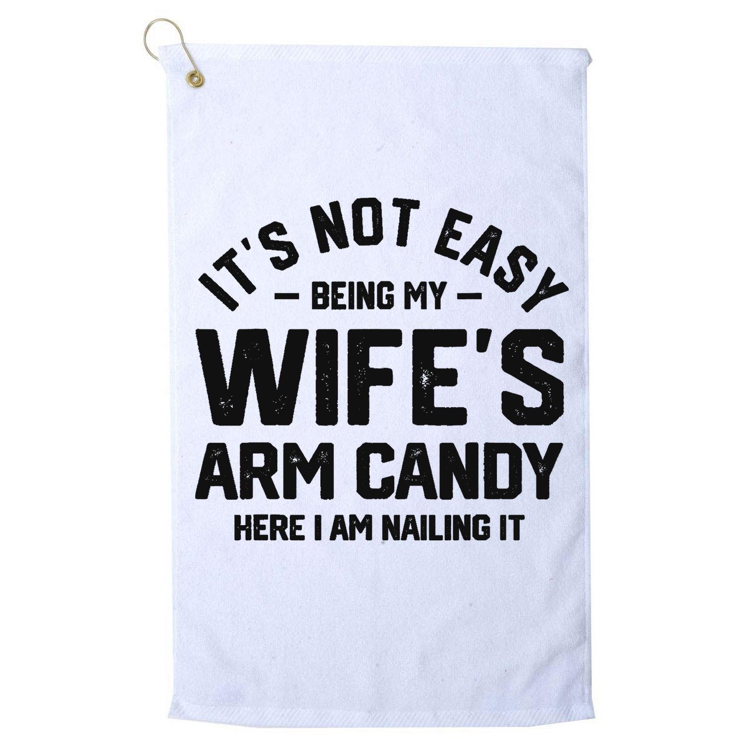 It's Not Easy Being My Wife's Arm Candy Humor Husbands Golf Towel