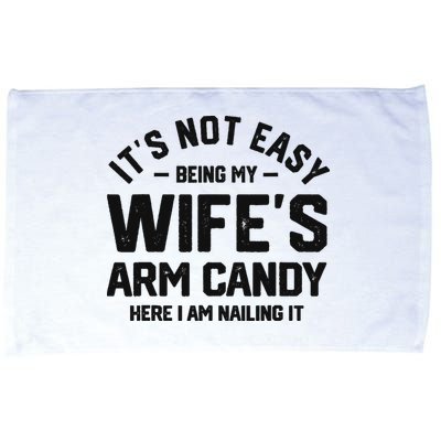 It's Not Easy Being My Wife's Arm Candy Humor Husbands Microfiber Hand Towel
