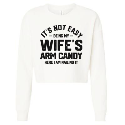 It's Not Easy Being My Wife's Arm Candy Humor Husbands Cropped Pullover Crew