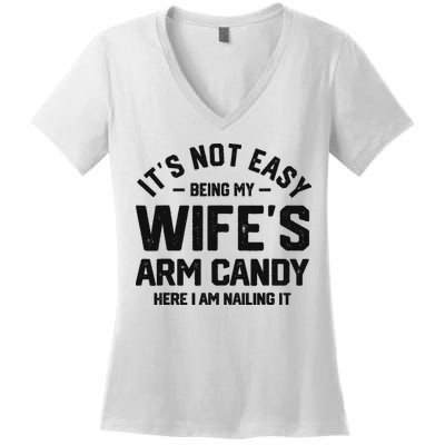 It's Not Easy Being My Wife's Arm Candy Humor Husbands Women's V-Neck T-Shirt