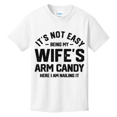 It's Not Easy Being My Wife's Arm Candy Humor Husbands Kids T-Shirt