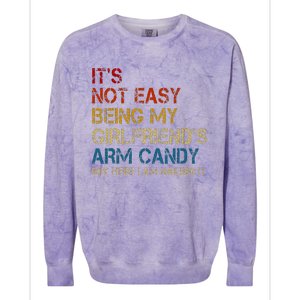 ItS Not Easy Being My GirlfriendS Arm Candy Am Nailing It Colorblast Crewneck Sweatshirt