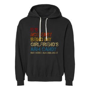 ItS Not Easy Being My GirlfriendS Arm Candy Am Nailing It Garment-Dyed Fleece Hoodie