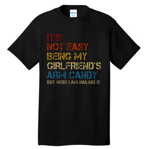 ItS Not Easy Being My GirlfriendS Arm Candy Am Nailing It Tall T-Shirt