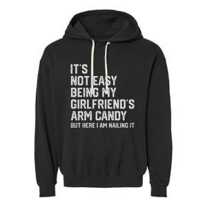 It's Not Easy Being My Girlfriend's Arm Candy Fathers Day Garment-Dyed Fleece Hoodie