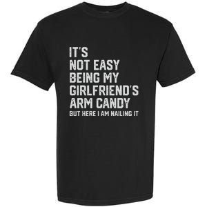 It's Not Easy Being My Girlfriend's Arm Candy Fathers Day Garment-Dyed Heavyweight T-Shirt