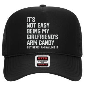 It's Not Easy Being My Girlfriend's Arm Candy Fathers Day High Crown Mesh Back Trucker Hat