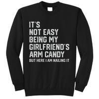 It's Not Easy Being My Girlfriend's Arm Candy Fathers Day Sweatshirt