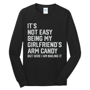 It's Not Easy Being My Girlfriend's Arm Candy Fathers Day Tall Long Sleeve T-Shirt