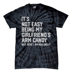 It's Not Easy Being My Girlfriend's Arm Candy Fathers Day Tie-Dye T-Shirt