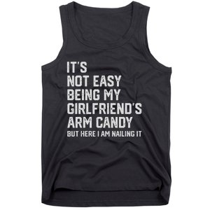 It's Not Easy Being My Girlfriend's Arm Candy Fathers Day Tank Top