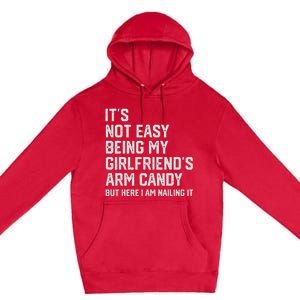 It's Not Easy Being My Girlfriend's Arm Candy Fathers Day Premium Pullover Hoodie