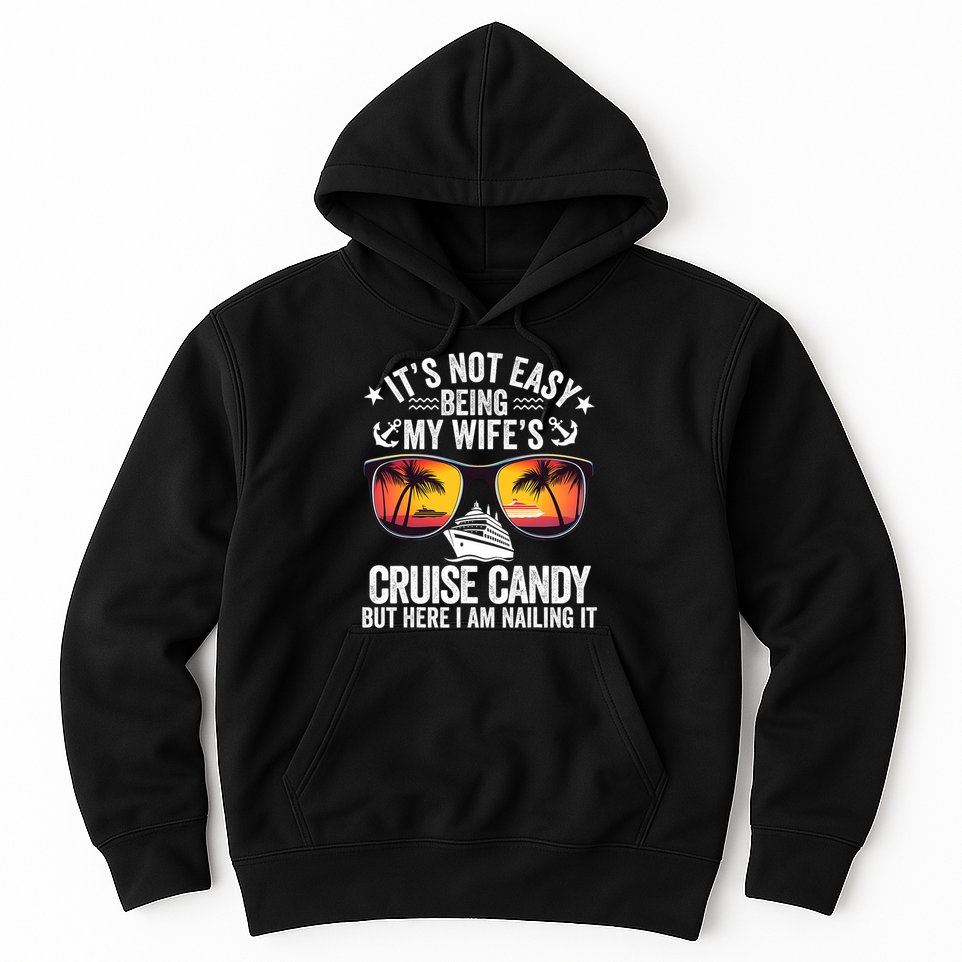 It's Not Easy Being My Wife's Cruise Candy Husband Cruise Hoodie