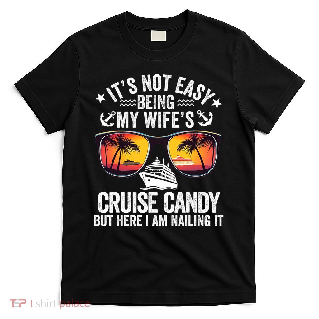 It's Not Easy Being My Wife's Cruise Candy Husband Cruise T-Shirt