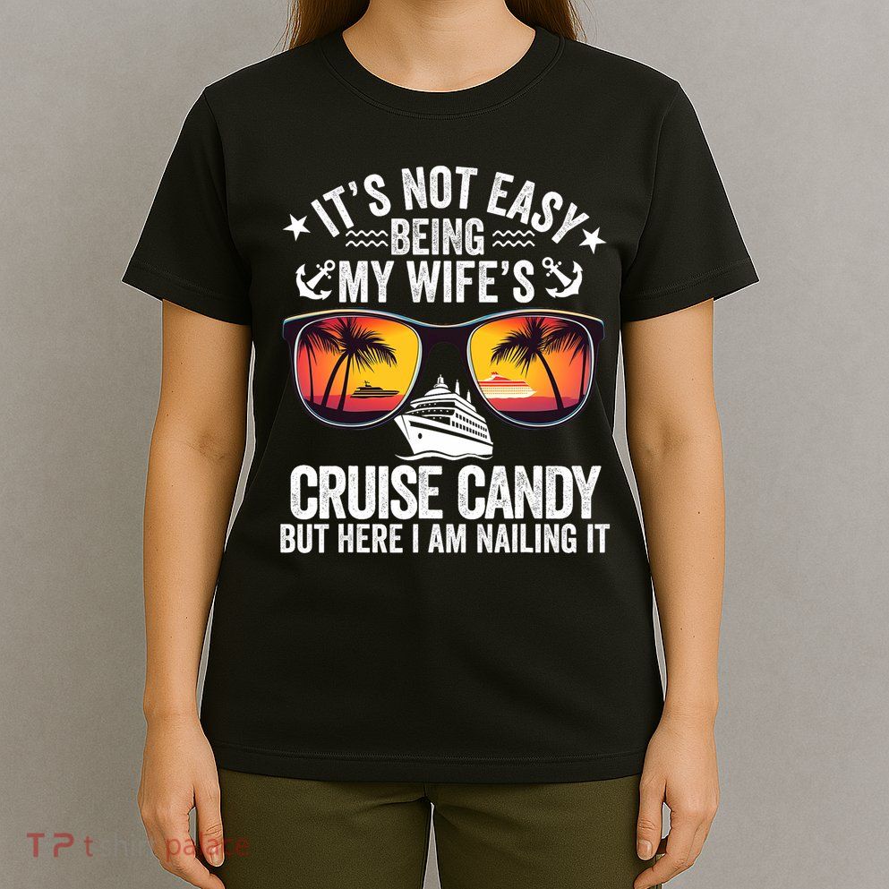 It's Not Easy Being My Wife's Cruise Candy Husband Cruise T-Shirt
