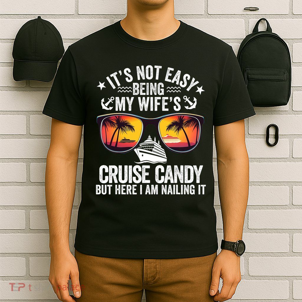 It's Not Easy Being My Wife's Cruise Candy Husband Cruise T-Shirt