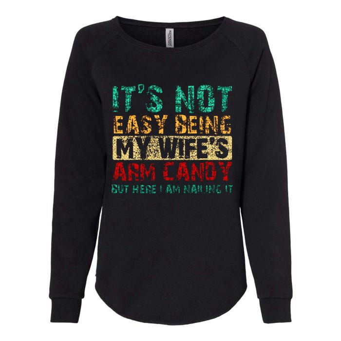 ItS Not Easy Being My WifeS Arm Candy But Here I Am Womens California Wash Sweatshirt