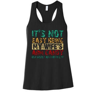 ItS Not Easy Being My WifeS Arm Candy But Here I Am Women's Racerback Tank