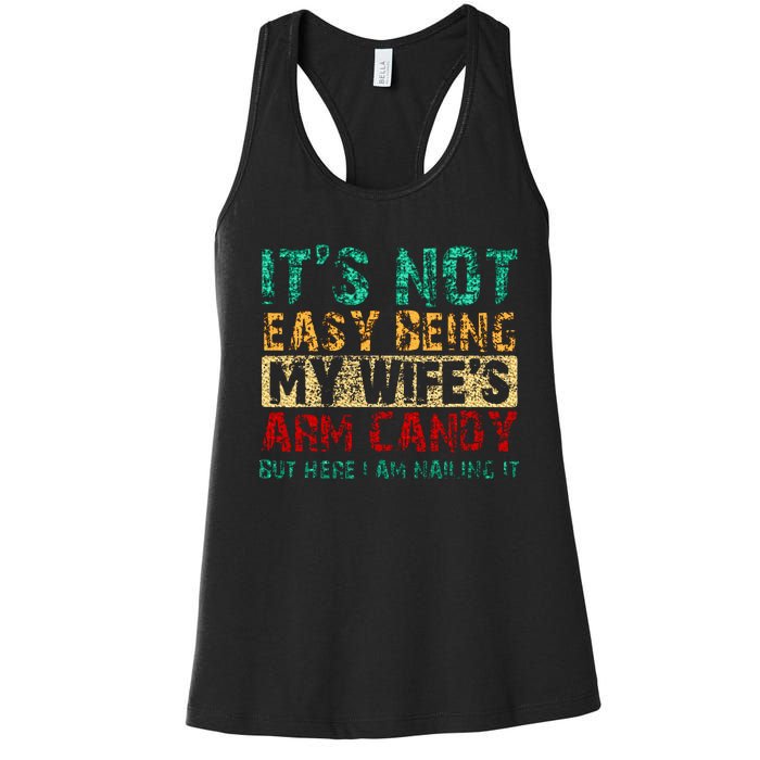 ItS Not Easy Being My WifeS Arm Candy But Here I Am Women's Racerback Tank