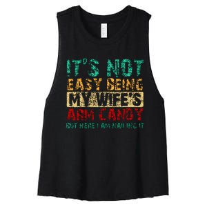 ItS Not Easy Being My WifeS Arm Candy But Here I Am Women's Racerback Cropped Tank