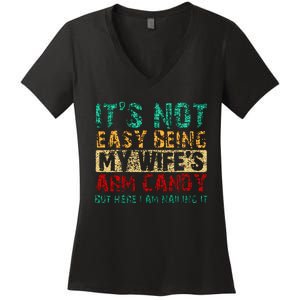 ItS Not Easy Being My WifeS Arm Candy But Here I Am Women's V-Neck T-Shirt