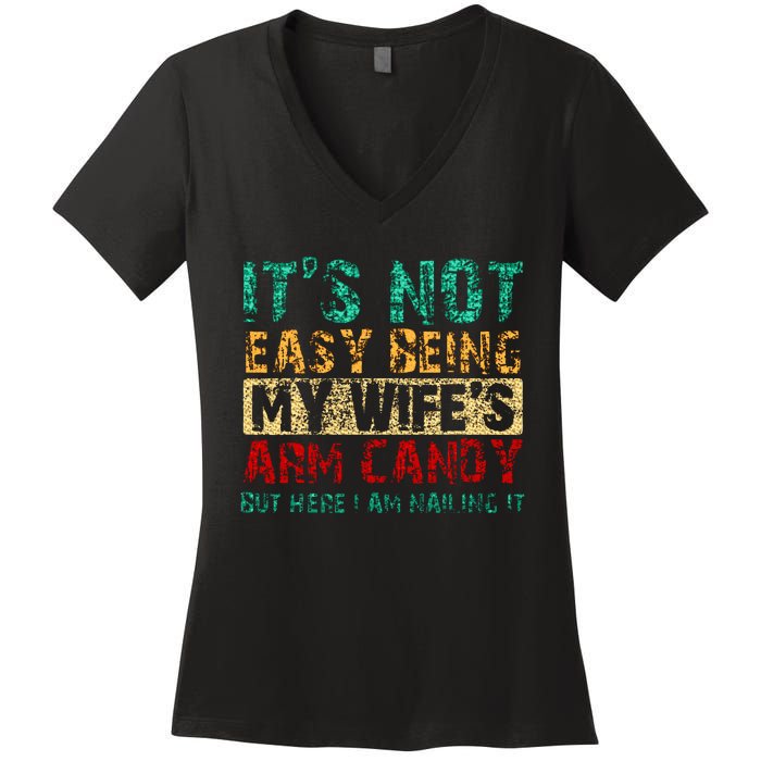 ItS Not Easy Being My WifeS Arm Candy But Here I Am Women's V-Neck T-Shirt