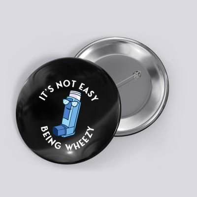 ItS Not Easy Being Wheezy Asthma Inhaler Allergy Sufferer Button