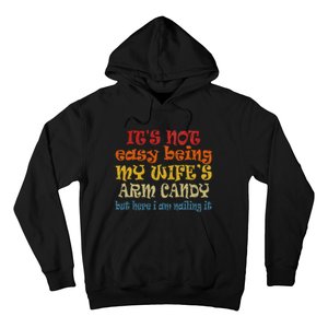 It's Not Easy Being My wife's Arm Candy Fathers Day Hoodie