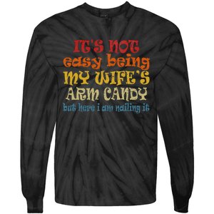 It's Not Easy Being My wife's Arm Candy Fathers Day Tie-Dye Long Sleeve Shirt