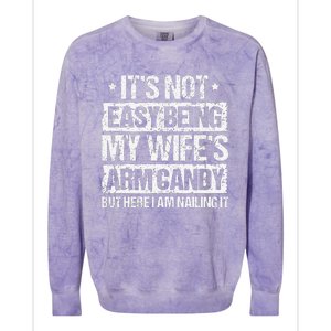 Its Not Easy Being My Wifes Arm Candy But Here I Am Nailin Colorblast Crewneck Sweatshirt