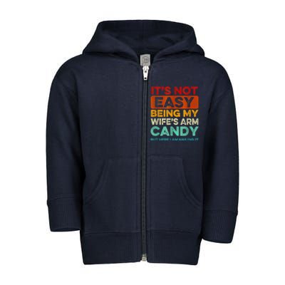 It's Not Easy Being My Wife's Arm Candy Toddler Zip Fleece Hoodie