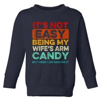 It's Not Easy Being My Wife's Arm Candy Toddler Sweatshirt