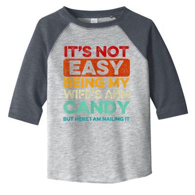 It's Not Easy Being My Wife's Arm Candy Toddler Fine Jersey T-Shirt